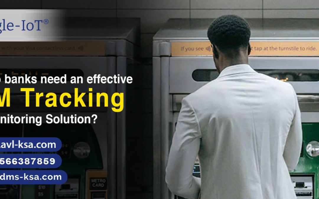 Why do banks need an effective ATM Tracking and Monitoring Solution?