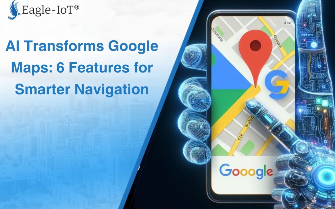 AI Transforms Google Maps: 6 Features for Smarter Navigation