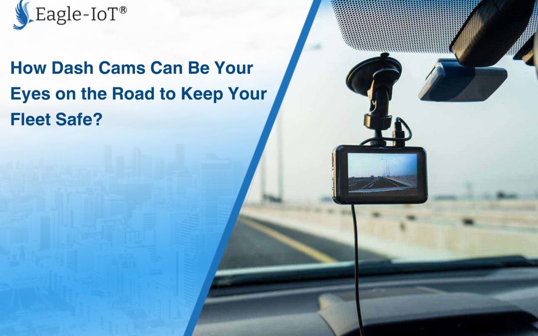 How Dash Cams Can Be Your Eyes on the Road to Keep Your Fleet Safe?