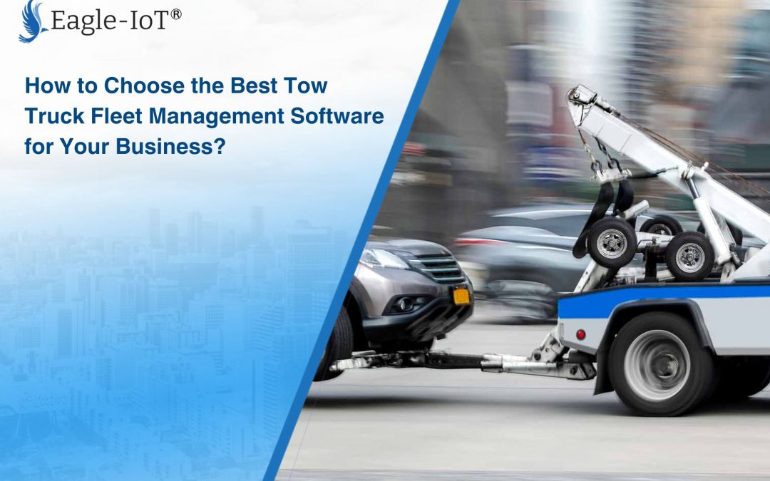 How to Choose the Best Tow Truck Fleet Management Software for Your Business?